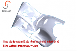 CÁCH XÓA NHANH NHỮNG LỔ TRỐNG TRÊN BỀ MẶT THIẾT KẾ BẰNG ỨNG DỤNG SOLIDWORKS